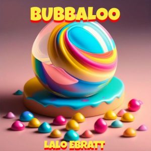 Lalo Ebratt – Bubbaloo